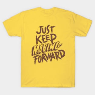 Just keep moving forward T-Shirt